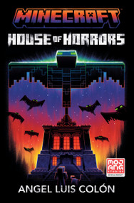Minecraft: House of Horrors (An Official Minecraft Novel) by Angel Luis Colón, 9780593972311
