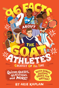 96 Facts About the G.O.A.T. Athletes (Greatest of All Time) (Quizzes, Quotes, Questions, and More! With Bonus Journal Pages for Writing!) by Arie Kaplan, Risa Rodil, 9780593889008