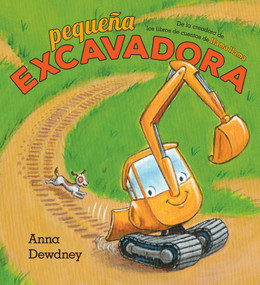 Pequeña Excavadora (Little Excavator Spanish Edition) by Anna Dewdney, Anna Dewdney, 9780593694022