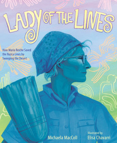 Lady of the Lines (How Maria Reiche Saved the Nazca Lines by Sweeping the Desert) by Michaela Maccoll, Elisa Chavarri, 9781662620096