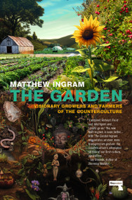 The Garden (Visionary Growers and Farmers of the Counterculture) by Matthew Ingram, 9781915672681
