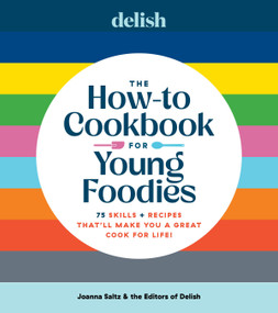 Delish The How-To Cookbook for Young Foodies (75 Skills + Recipes That'll Make You a Great Cook for Life) by Joanna Saltz, Delish, 9781958395738