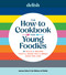 Delish The How-To Cookbook for Young Foodies (75 Skills + Recipes That'll Make You a Great Cook for Life) by Joanna Saltz, Delish, 9781958395738