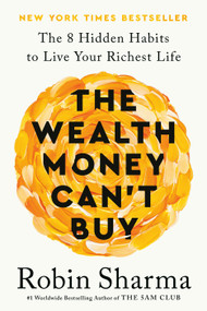 The Wealth Money Can't Buy (The 8 Hidden Habits to Live Your Richest Life) - 9780593798515 by Robin Sharma, 9780593798515