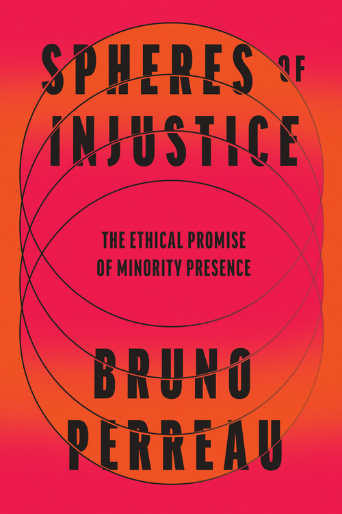 Spheres of Injustice (The Ethical Promise of Minority Presence) by Bruno Perreau, 9780262552264