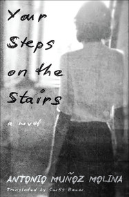 Your Steps on the Stairs (A Novel) by Antonio Muñoz Molina, Curtis Bauer, 9781635424348