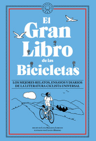 El gran libro de las bicicletas. Los mejores relatos, ensayos y diarios de la literatura ciclista universal / The Great Book of Bicycles (Spanish Edition) by Lucía Barahona Lorenzo, Conxita Herrero, 9788410323674