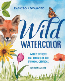 Wild Watercolor (Weekly Lessons and Techniques for Stunning Creations) by Karen Elaine, 9780593885864