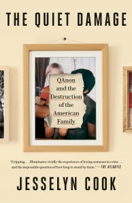 The Quiet Damage (QAnon and the Destruction of the American Family) - 9780593443279 by Jesselyn Cook, 9780593443279