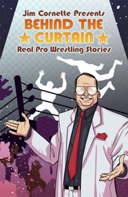 Jim Cornette Presents: Behind the Curtain - Real Pro Wrestling Stories by Jim Cornette, Brandon Easton, Denis Medri, 9781684054923