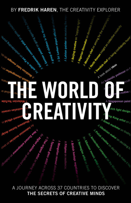 The World of Creativity (A Journey Across 37 Countries to Discover the Secrets of Creative Minds) by Fredrik Haren, 9781907312892