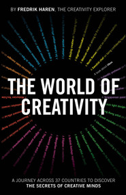 The World of Creativity (A Journey Across 37 Countries to Discover the Secrets of Creative Minds) by Fredrik Haren, 9781907312892