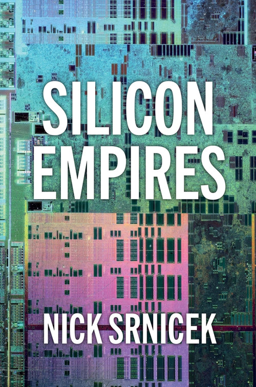 Silicon Empires (The Fight for the Future of AI) by Nick Srnicek, 9781509550494