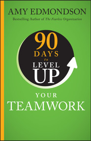 90 Days to Level Up Your Teamwork by Amy C. Edmondson, 9781394257959