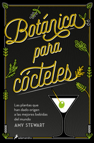 Botánica para cócteles. Las plantas que han dado origen a las mejores bebidas del mundo / The Drunken Botanist (Spanish Edition) by Amy Stewart, 9788419851833