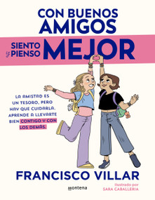 Con buenos amigos siento y pienso mejor. La amistad es un tesoro, pero hay que cuidarla / With Good Friends, I Feel and Think Better (Spanish Edition) by Francisco Villar, Sara Caballeria, 9788410396982