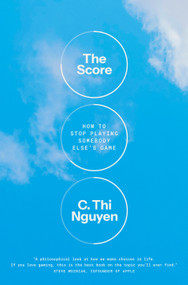 The Score (How to Stop Playing Somebody Else's Game) by C. Thi Nguyen, 9780593655658