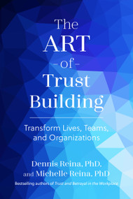 The Art of Trust Building (Transform Lives, Teams, and Organizations) by Dennis Reina, Michelle Reina, 9798890571458