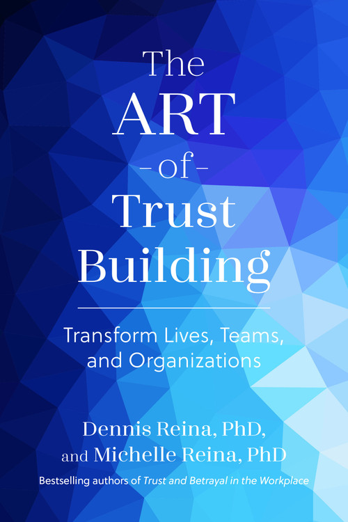The Art of Trust Building (Transform Lives, Teams, and Organizations) by Dennis Reina, Michelle Reina, 9798890571458