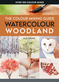 Colour Mixing Guide: Watercolour Woodland, The by Julie Collins, 9781800922464