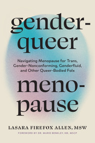 Genderqueer Menopause (Navigating Menopause for Trans, Gender-Nonconforming, Genderfluid, and Other Queer-Bodied Folx) by Lasara Firefox Allen, MSW, Marie Benkley ND MSCP, 9798889842798