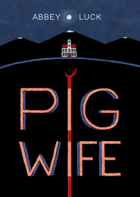 Pig Wife by Abbey Luck, 9781603095723