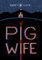 Pig Wife by Abbey Luck, 9781603095723