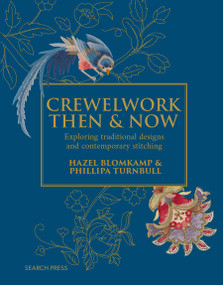Crewelwork Then and Now (Exploring traditional designs and contemporary stitching) by Phillipa Turnbull, Hazel Blomkamp, 9781800922884
