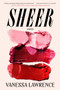 Sheer (A Novel) by Vanessa Lawrence, 9780593854860