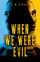 When We Were Evil (Are you ready to confess your sins?) by S.B. Caves, 9781917415163