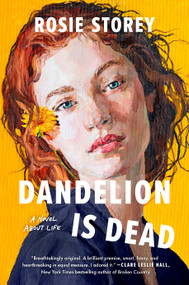 Dandelion Is Dead (A Novel About Life) by Rosie Storey, 9780593954348