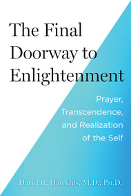 The Final Doorway to Enlightenment (Prayer, Transcendence, and Realization of the Self) by David R. Hawkins, MD/PHD, 9781401977160