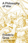 A Philosophy of War (Why We Fight) by Frédéric Gros, 9781804296028