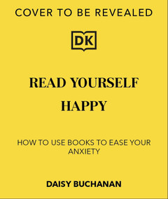 Read Yourself Happy (How to Use Books to Ease Your Anxiety) - 9780241768105 by Daisy Buchanan, 9780241768105