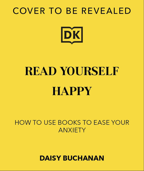 Read Yourself Happy (How to Use Books to Ease Your Anxiety) - 9780241768105 by Daisy Buchanan, 9780241768105