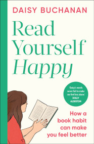Read Yourself Happy (How to Use Books to Ease Your Anxiety) - 9780241768105 by Daisy Buchanan