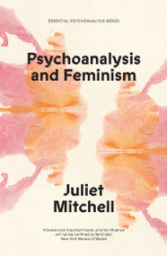 Psychoanalysis and Feminism (A Radical Reassessment of Freudian Psychoanalysis) - 9781836740049 by Juliet Mitchell, 9781836740049
