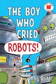 The Boy Who Cried Robots! - 9780823459490 by Chris Britt, Chris Britt, 9780823459490