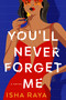 You'll Never Forget Me (A Novel) by Isha Raya, 9780593975770
