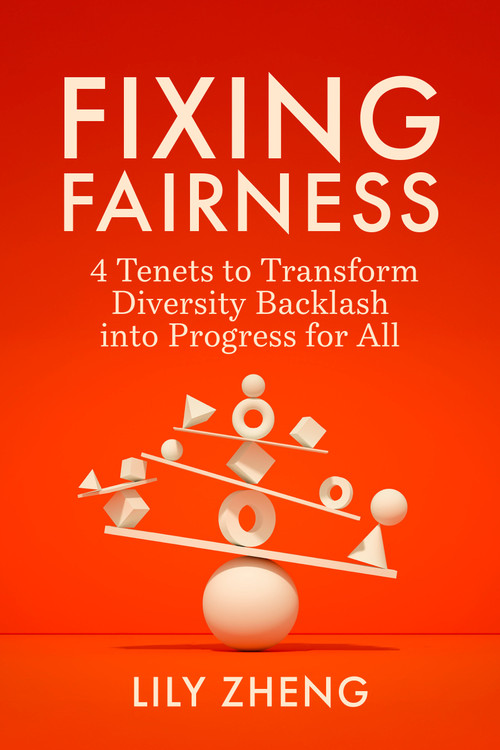 Fixing Fairness (4 Tenets to Transform Diversity Backlash into Progress for All) by Lily Zheng, 9798890571410
