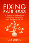Fixing Fairness (4 Tenets to Transform Diversity Backlash into Progress for All) by Lily Zheng, 9798890571410