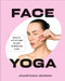 Face Yoga (Sculpt, Lift & Tone in Just 10 Minutes a Day) by Anastasia Goron, 9798217138050