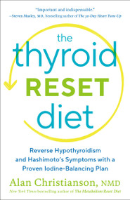 The Thyroid Reset Diet (Reverse Hypothyroidism and Hashimoto's Symptoms with a Proven Iodine-Balancing Plan) - 9780593137086 by Dr. Alan Christianson, 9780593137086