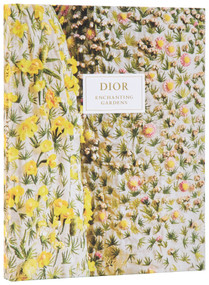 Dior Enchanting Gardens by Jean-Paul Claverie, Brigitte Richart, Philippe Deliau, Amy de La Haye, Vincent Leret, Barbara Jeauffroy-Mairet, Coline Zellal, 9780847874187