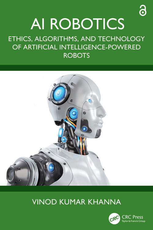 AI Robotics (Ethics, Algorithms, and Technology of Artificial Intelligence-Powered Robots) by Vinod Kumar Khanna, 9781032695198