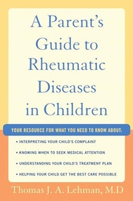 A Parent's Guide to Rheumatic Disease in Children by Thomas J.A. Lehman M.D., 9780195341898