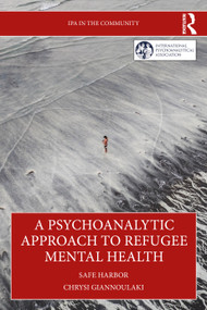 A Psychoanalytic Approach to Refugee Mental Health (Safe Harbor) by Chrysi Giannoulaki, 9781041071372
