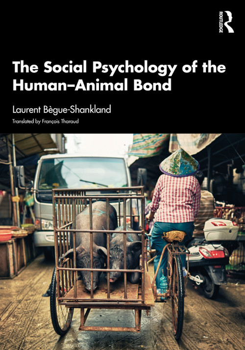 The Social Psychology of the Human-Animal Bond by Laurent Bègue-Shankland, François Tharaud, 9781032899602