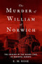 The Murder of William of Norwich (The Origins of the Blood Libel in Medieval Europe) by E. M. Rose, 9780190679194
