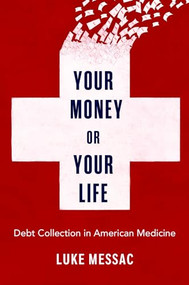 Your Money or Your Life (Debt Collection in American Medicine) by Luke Messac, 9780197676639